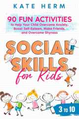 Social Skills for Kids 3 to 10 90 Fun Activities to Help Your Child Overcome Anxiety, Boost Self-Esteem, Make Friends, and Overcome Shyness cover image