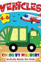 Vehicles Color By Numbers Activity Book For Kids: 50 Easy Vehicles Coloring Pages For Kids Ages 4-8, Preschool and Kindergarten Activity Coloring Book cover image