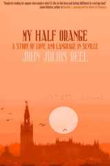 My Half Orange A Story of Love and Language in Seville cover image