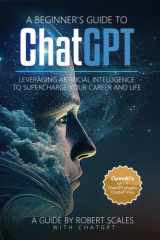 A Beginner's Guide to ChatGPT: Leveraging Artificial Intelligence to Supercharge Your Career and Life cover image