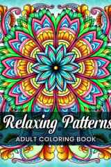 Relaxing Patterns: Adult Coloring Book with Amazing, Mindful and Mandala Style Patterns, for Stress Relief and Relaxation cover image