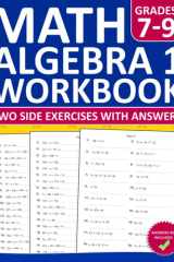 Algebra 1 Workbook for Grades 7-9 Two Side Exercises with Answers: 500+ Single and Double Variable Algebra 1 Exercises for 7th to 9th Grade Students | ... for Homeschooling and Classroom Use cover image