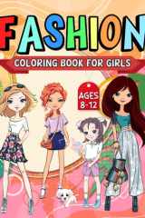 Fashion Coloring Book for Girls Ages 8-12 years old: 53 Stylish Designs for Girls who love to express their style. cover image