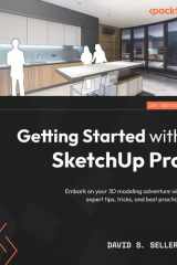 Getting Started with SketchUp Pro Expert Tips, Tricks, and Best Practices to Get Started with 3D Designing with SketchUp cover image