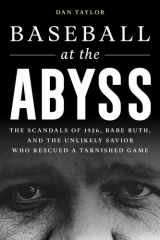 Baseball at the Abyss The Scandals of 1926, Babe Ruth, and the Unlikely Savior Who Rescued a Tarnished Game cover image
