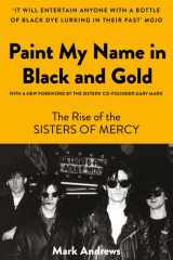 Paint My Name in Black and Gold The Rise of the Sisters of Mercy cover image