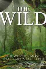 The Wild The World's Most Spectacular Untamed Places cover image