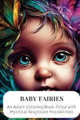 Baby Fairies An Adult Coloring Book Filled with Mystical Grayscale Possibilities cover image