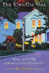 Our Town Oak Park Walk with Me, in Search of True Community cover image
