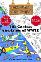 The Coolest Airplanes of WWII - Fun & Facts Coloring Book – Full-page original illustrations and over 125 cool facts!: The coloring & facts book of ... fighter planes, reconnaissance and bomber! cover image