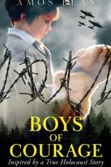 Boys of Courage A WW2 Historical Novel, Based on a True Story of a Jewish Holocaust Survivor cover image