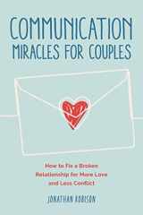 Communication Miracles for Couples How to Fix a Broken Relationship for More Love and Less Conflict cover image
