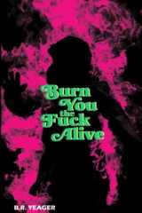 Burn You the Fuck Alive cover image