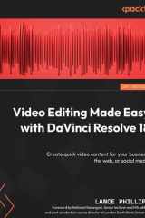 Video Editing Made Easy with DaVinci Resolve 18 Create Quick Video Content for Your Business, the Web, Or Social Media cover image