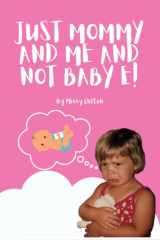 Just Mommy and Me and Not Baby E! cover image