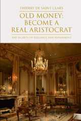Old Money: Become a Real Aristocrat: The secrets of elegance and refinement. cover image