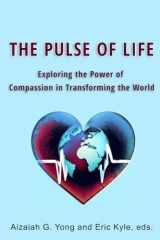 The Pulse of Life Exploring the Power of Compassion in Transforming the World: Essays in Honor of Frank Rogers Jr cover image