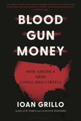 Blood Gun Money How America Arms Gangs and Cartels cover image