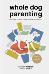 Whole Dog Parenting Everything You Need to Raise and Train an Urban Pup cover image