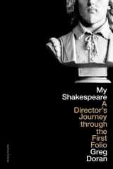 My Shakespeare A Director’s Journey Through the First Folio cover image