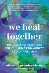 We Heal Together Rituals and Practices for Building Community and Connection cover image