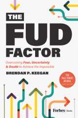 The FUD Factor Overcoming Fear, Uncertainty & Doubt to Achieve the Impossible cover image