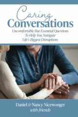 Caring Conversations: Uncomfortable But Essential Questions To Help You Navigate Life's Biggest Disruptions cover image