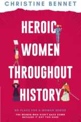 Heroic Women Throughout History The Women Who Didn't Back Down Because It Got Too Hard cover image