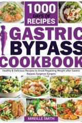 Gastric Bypass Cookbook: 1000 Days of Healthy & Delicious Recipes to Avoid Regaining Weight after Gastric Bypass Surgery cover image