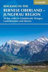 Walking in the Bernese Oberland - Jungfrau Region 50 Day Walks in Grindelwald, Wengen, Lauterbrunnen and Murren cover image
