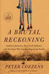 A Brutal Reckoning Andrew Jackson, the Creek Indians, and the Epic War for the American South cover image