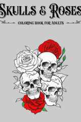 Skulls and Roses Coloring Book For Adults with Floral Skulls: 30 Unique Skull & Roses Designs. cover image
