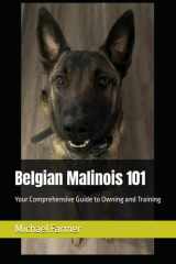 Belgian Malinois 101 Your Comprehensive Guide to Owning and Training cover image