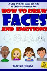How to Draw Faces and Emotions: A Step-by-Step Guide for Kids to Create Expressive Art cover image