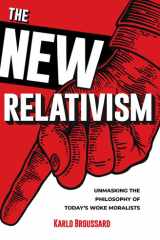 The New Relativism Unmasking the Philosophy of Today's Woke Moralists cover image