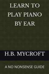 LEARN TO PLAY PIANO BY EAR: A NO NONSENSE GUIDE cover image