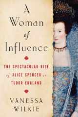 A Woman of Influence The Spectacular Rise of Alice Spencer in Tudor England cover image
