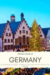 Picture Book of Germany: Picturesque Villages, Historic Sites and Nature in Beautiful Germany – Also see the capital Berlin, city skyline, medieval ... and much more (Travel Coffee Table Books) cover image