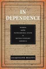 In Dependence Women and the Patriarchal State in Revolutionary America cover image