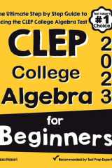 CLEP College Algebra for Beginners The Ultimate Step by Step Guide to Acing the CLEP College Algebra Test cover image