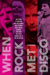 When Rock Met Disco The Story of How The Rolling Stones, Rod Stewart, KISS, Queen, Blondie and More Got Their Groove On in the Me Decade cover image