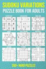 Sudoku Variations Puzzle Book for Adults - 300+ Hard Puzzles: Center Dot, Consecutive, Even-odd, Hoshi, 12x12 Jigsaw, Butterfly, Outside, Flower and Samurai Sudoku for Hours of Fun cover image