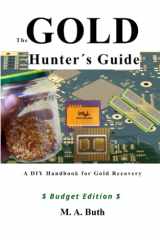 The Gold Hunter's Guide: A DIY Handbook for Gold Recovery (Budget Edition) cover image