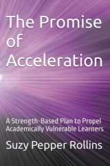 The Promise of Acceleration A Strength-Based Plan to Propel Academically Vulnerable Learners cover image