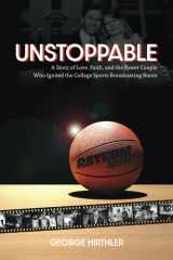 Unstoppable A Story of Love, Faith, and the Power Couple Who Ignited the College Sports Broadcasting Boom cover image