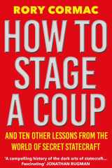 How to Stage a Coup And Ten Other Lessons from the World of Secret Statecraft cover image