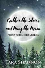 Gather the Stars and Hang the Moon Poems and Short Stories cover image