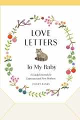 Love Letters to My Baby, Revised and Updated Edition A Guided Journal for Expectant and New Mothers cover image