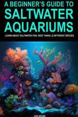 A Beginner’s Guide To Saltwater Aquariums - Learn About Saltwater Fish, Reef Tanks, & Different Species cover image