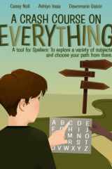 A Crash Course on Everything: A tool for Spellers: To explore a variety of subjects and choose your path from there. cover image